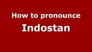 How to pronounce Indostan