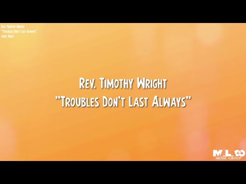 Rev. Timothy Wright - Trouble Don't Last Always (Lyric Video)