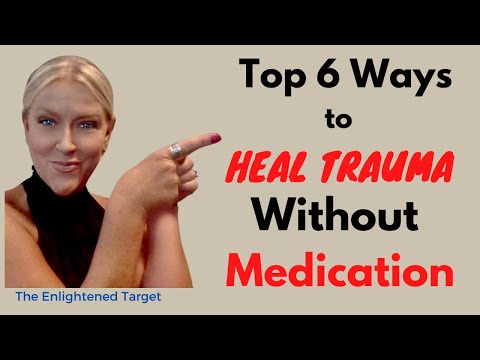 Top 6 Ways to HEAL Trauma Without Medication