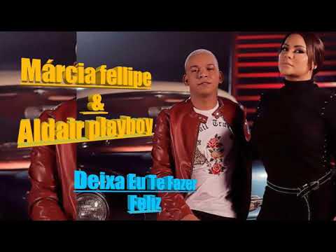 Márcia Fellipe & Aldair Playboy - Deixa Eu Te Fazer Feliz