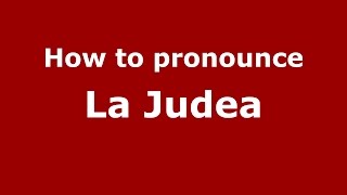 How to pronounce La Judea