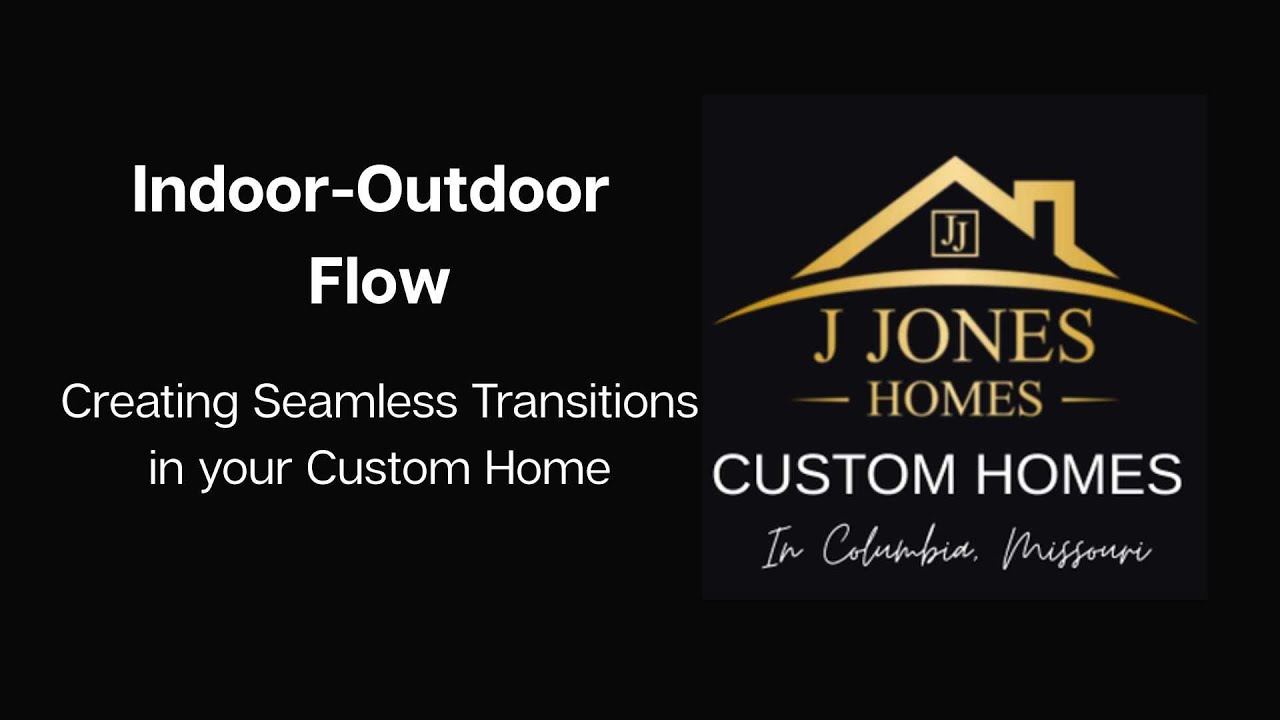 Indoor-Outdoor Flow: Creating Seamless Transitions for Your Custom Home