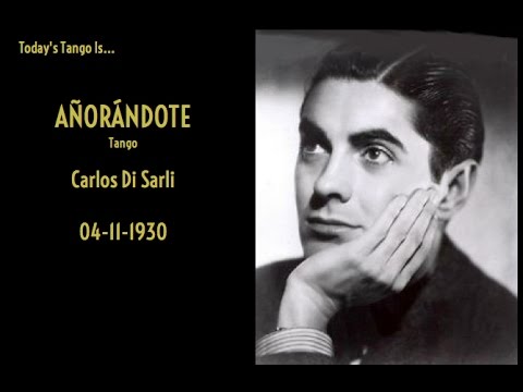 Today's Tango Is... Añorándote - Carlos Di Sarli 04-11-1930