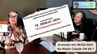 A Criança Interior é o tema do  Podcast TE DESEJO VIDA. Com Marùcia Sortho e Ricardo Guimarães.