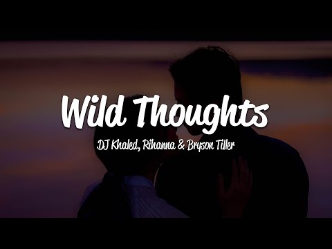 DJ Khaled - Wild Thoughts (Lyrics) ft. Rihanna, Bryson Tiller