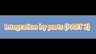 Integration by parts (PART 2)