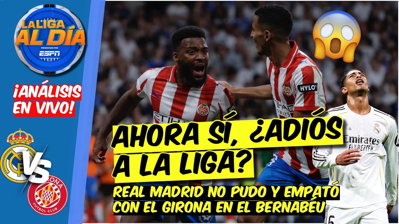 Real Madrid SE DESPIDE DE LA LIGA. Empató con Girona y se COMPLICA más en LA LIGA | La Liga Al Día