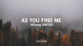 As You Find Me (Lyrics) - Hillsong United