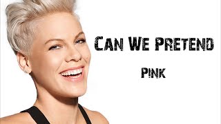 Pink - Can We Pretend [ Lyrics ]