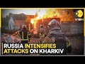 Russia-Ukraine war | Russia intensifies attacks on Kharkiv as it moves troops over Northern Ukraine