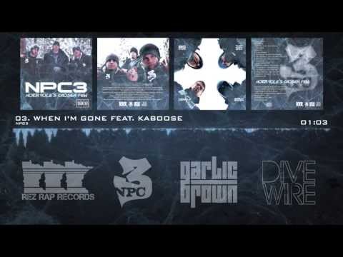 NPC3 - 03 - When Im Gone feat, Kaboose - North Poles Chosen Few