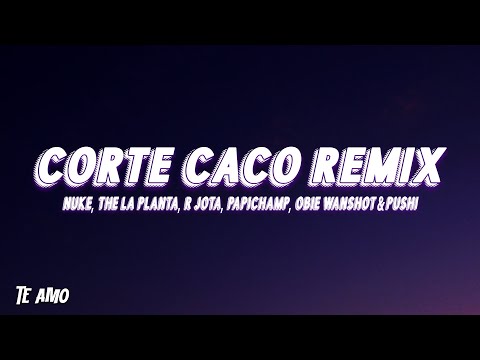 CORTE CACO REMIX💈(Letra) - NUKE, The La Planta, R Jota, Papichamp, Obie Wanshot & Pushi