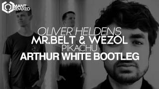 Oliver Heldens, Mr.Belt & Wezol - Pikachu (Arthur White Bootleg)