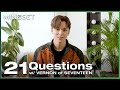 VERNON of SEVENTEEN Answers 21 Questions | VERNON x Mindset
