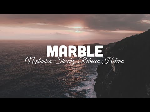 Neptunica, Shockz & Rebecca Helena - Marble (lyrics)