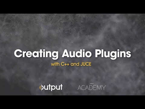 Creating Audio Plugins with C++ and JUCE | Output x Kadenze Academy