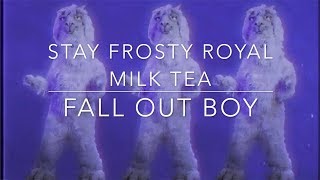 Fall Out Boy- Stay Frosty Royal Milk Tea