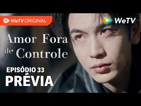 Amor Fora de Controle EP33 | Prévia | Wang Churan e Zhang Linghe