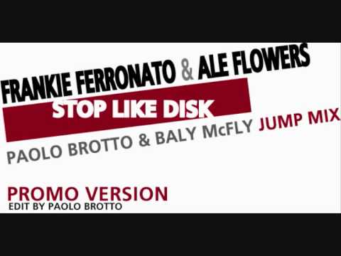 Frankie Ferronato & Ale Flowers - Stop Like DISK (Paolo Brotto & Baly McFly Jump mix)