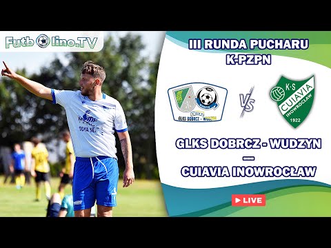 GLKS DOBRCZ-WUDZYN - CUIAVIA INOWROCŁAW | III RUNDA PUCHARU K-PZPN