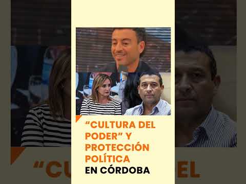 "Cultura del poder" y protección política en Córdoba
