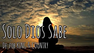 for KING &amp; COUNTRY - Solo Dios Sabe (God Only Knows) (feat. Miel San Marcos) Letra