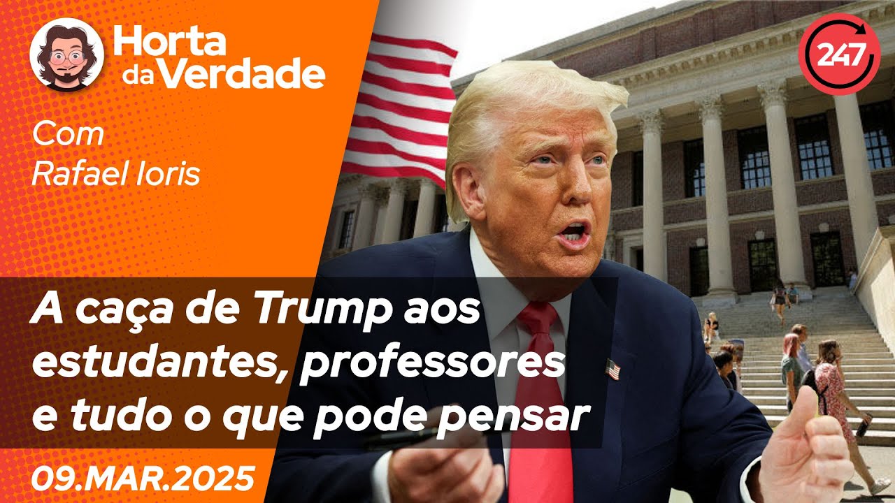 Horta da Verdade - A caça de Trump aos estudantes, professores e tudo o que pode pensar 09.03.25