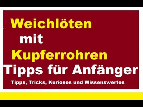 Weichlöten für Anfänger Heizungsrohre Kupferrohre Fittinge Rohr Rohre löten Heizung Anleitung
