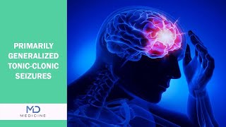 Primarily Generalized Tonic-Clonic Seizures: From Symptoms to Treatment