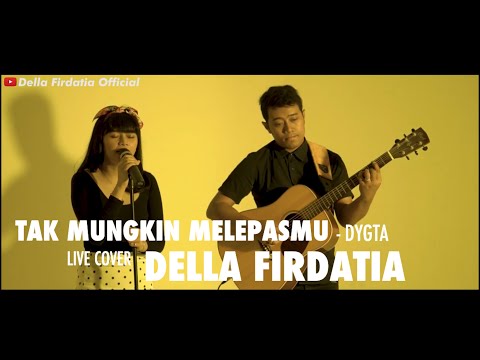 Dygta - Tak Mungkin Melepasmu Live Cover Della Firdatia