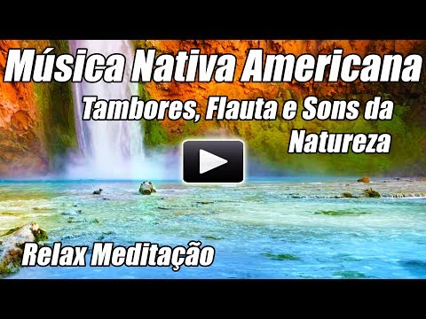 Música Americana Nativa Fauta Espiritual Shamanic Tambores Meditação Relaxa Natureza Sons Calma