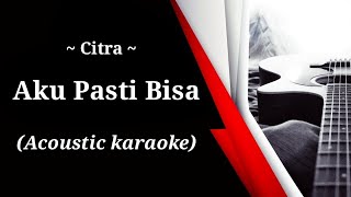 Download lagu Citra Scholastika - Aku Pasti Bisa ( acoustic karaoke ) mp3