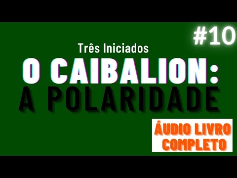 O CAIBALION áudio livro completo cap. 10 - A POLARIDADE #hermetismo