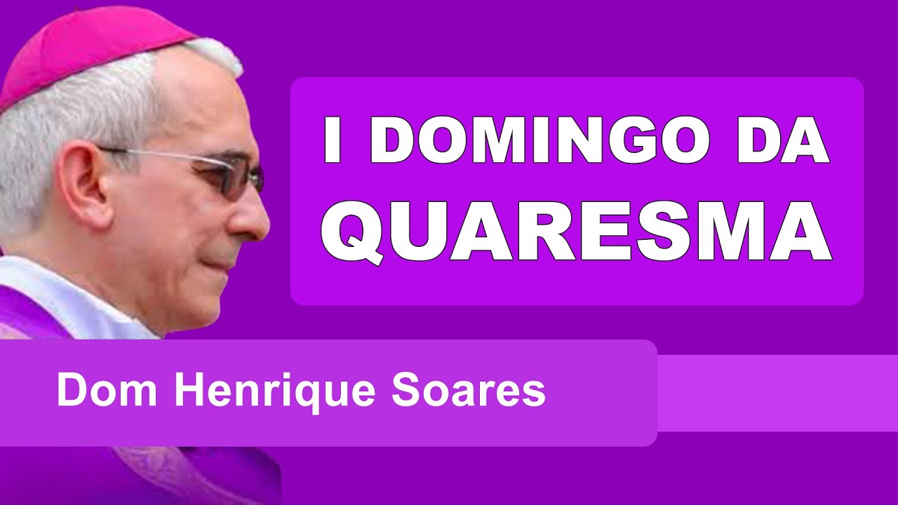 Dom Henrique Soares | Reflexão sobre o 1º Domingo da Quaresma