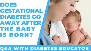 Does gestational diabetes go away after the baby is born?