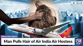 Man Pulls Hair of Air India Air Hostess