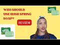 REVIEW ON IRISH SPRING SOAP WHO SHOULD USE IT