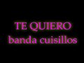 Te quiero - banda cuisillos