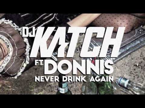 DJ KATCH featuring DONNIS - Never Drink Again