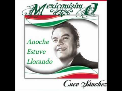 ''ANOCHE ESTUVE LLORANDO'' Cuco Sanchez.wmv