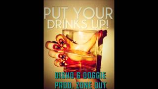Put Your Drinks Up - Disho & Doggie Prod. Zone Out