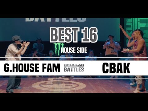 G HOUSE FAM vs CBAK_BEST16#6_HOUSE SIDE_SKULLAB BATTLES 2019