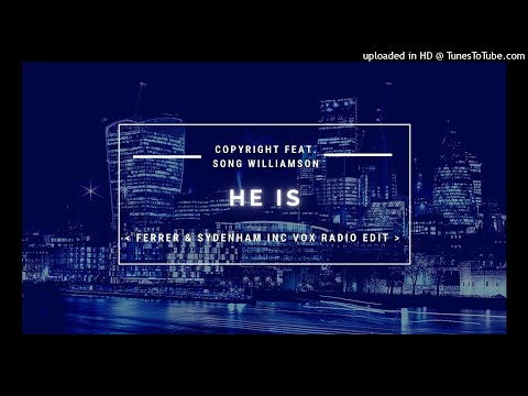 Copyright Feat. Song Williamson 【 He Is 】Ferrer & Sydenham Inc【 Radio Edit 】