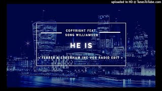 Copyright Feat. Song Williamson 【 He Is 】Ferrer & Sydenham Inc【 Radio Edit 】