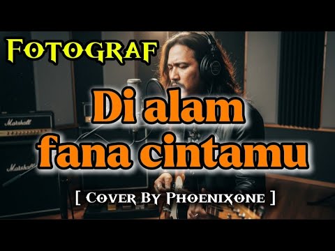 Di Alam Fana Cintamu – Fotograf | Cover Merdu & Syahdu by Phoenixone
