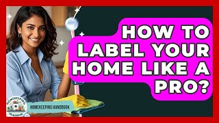 How To Label Your Home Like A Pro - Homekeeping Handbook