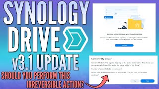 IRREVERSIBLE Synology Drive v3.1 Conversion - Should you do this?
