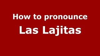 How to pronounce Las Lajitas