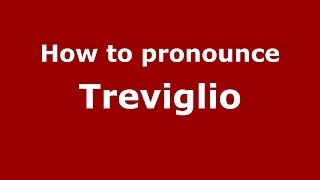 How to pronounce Treviglio