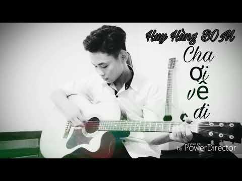 Cha ơi về đi - Huy Hùng BOM